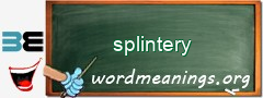 WordMeaning blackboard for splintery